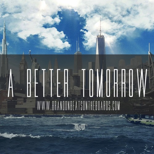 A Better Tomorrow | www.BrandonBeatsOntheBoards.com