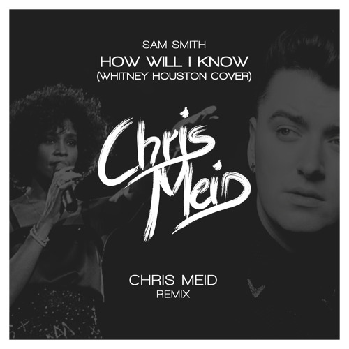 Sam Smith - How Will I Know (Chris Meid Remix)