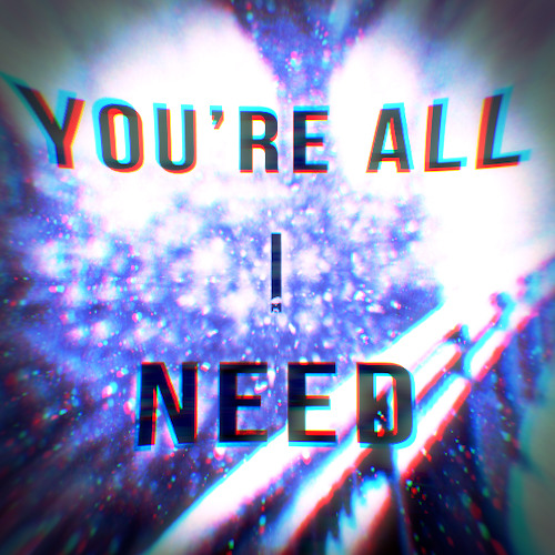 You're All I Need