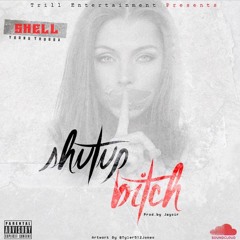 Shut Up Bitch BY:Shell