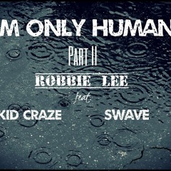 Only Human Part II ft Kid Craze and Swave
