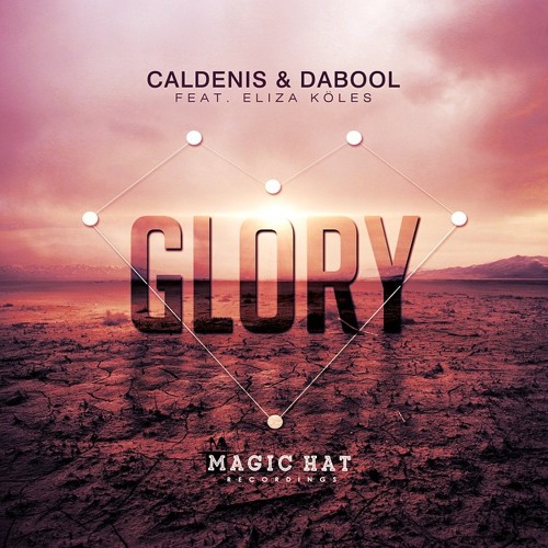 Caldenis & DaBool feat. Eliza Köles - Glory  ( Radio edit & Club mix) @ MAGIC HAT RECORDINGS