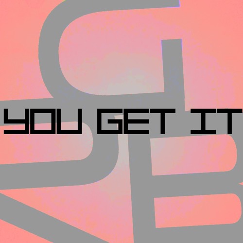 You Get It