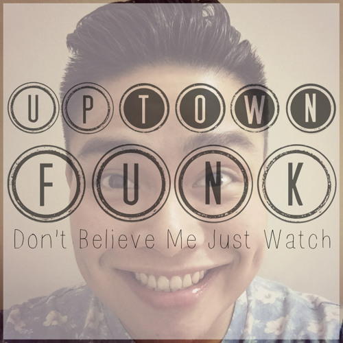 Stream Uptown Funk (Don't Believe Me Just Watch) by Duc Tam Nguyen | Listen  online for free on SoundCloud