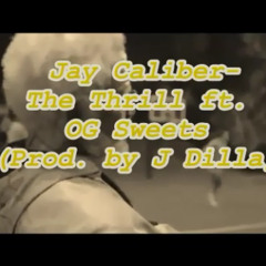 Jay Caliber- The Thrill ft. OG Sweets (Prod. By J Dilla)