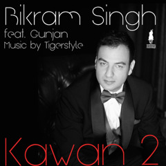 Kawan 2 Bikram Singh feat. Gunjan and Tigerstyle