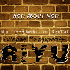 Riyu - How About Now "Freestyle"