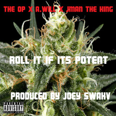 Joey Swahv- Roll It If It's Potent(Feat. O.P. ,A.Will,JMAN The King)