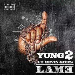 Yung2 ft Kevin Gates - Lame (Main Dirty)