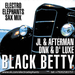 JL & Afterman Vs Dnk & D' Luxe - Black Betty (Electro Elephants Sax Mix)