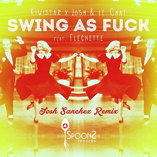 Kiwistar Josh & Le Chat And Flechette - Swing As Fuck (Josh Sanchez Remix) Download in Description