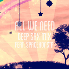 All We Need Deep Sax Mix feat. Spacekonsta