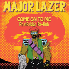 Major Lazer - Come On To Me (Phat Rabbit Rub)