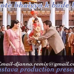 CHOTE CHOTE BHAIYO K BADE BHAIYA REMIX DJANNA