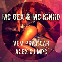 MC GEX E MC KINHO DO HUMAITA - VEM PRATICAR ( ALEX DJ MPC )