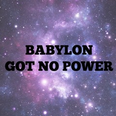 Babylon Got No Power But the Power People Give It!