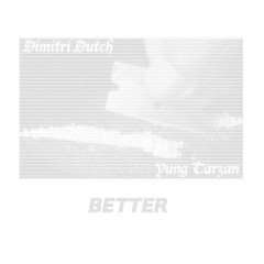 YUNG TARZAN & DIMITRI DUTCH - BETTER