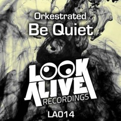 Be Quiet [Look Alive Recordings] Jan 9th 2015
