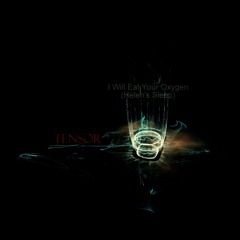 Tensor- I Will Eat Your Oxygen (Helen's Sleep)