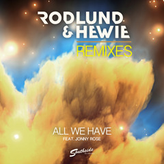 Rodlund & Hewie Feat. Jonny Rose - All We Have [ALL Remixes]