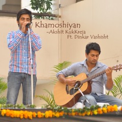 Khamoshiyan (Acoustic Cover) - AkshIt KukKreja Ft. Dinkar Vashisht
