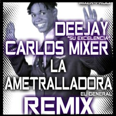 LA AMETRALLADORA REMIXER (EL GENERAL) - DEEJAY CARLOS MIXER (SU EXCELENCIA) 20-13 descarga en buy