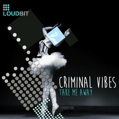 Criminal Vibes - Take Me Away (original mix)preview