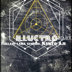 Terlalu lama sendiri - Kunto Aji (Illuctro Remix)