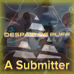 Despair Of Puff - A Submitter (New EP late Dec or New Year 2015)