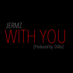 Jermz - With You (prod. Dilbo)