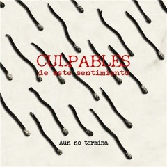 Culpables De Este Sentimiento - Aun No Termina