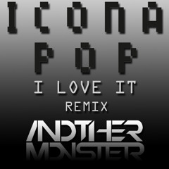 Icona Pop - I Love It (Another Monster Bootleg) FREE DOWNLOAD