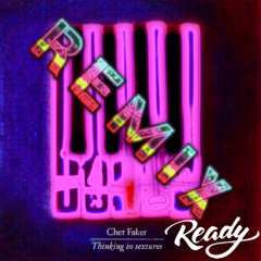 CHET FAKER - TERMS AND CONDITIONS (READY REMIX)