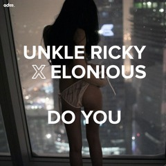 Elonious & Unkle Ricky - Do You [EDM.com Exclusive]