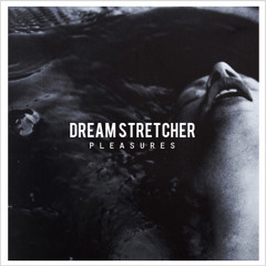 Dream Stretcher - Pleasures