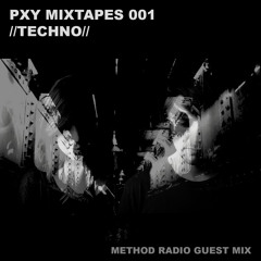 PXY MIXTAPES 001 //TECHNO// Method Radio Guest Mix