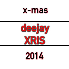 DeeJay Xris - X - Mas 2014 Comeback