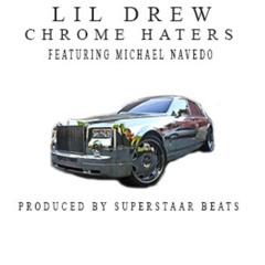 Lil Drew - Chrome Haters Ft. Michael Navedo (Prod. By Superstaar Beats)