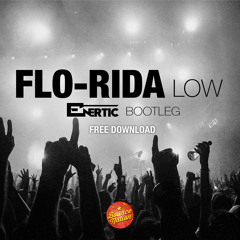 FloRida - Low (Enertic Bootleg)| FREE DOWNLOAD