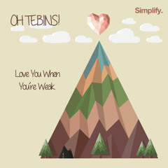 Oh Tebins! - Love You When You're Weak (FREE DOWNLOAD)