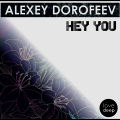 ALEXEY DOROFEEV - HEY YOU (ORIGINAL MIX)