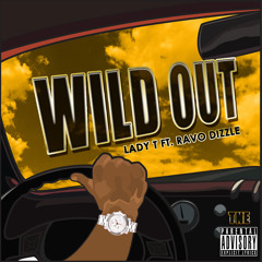 LadyT - Wild Out feat.(Ravo Dizzle)