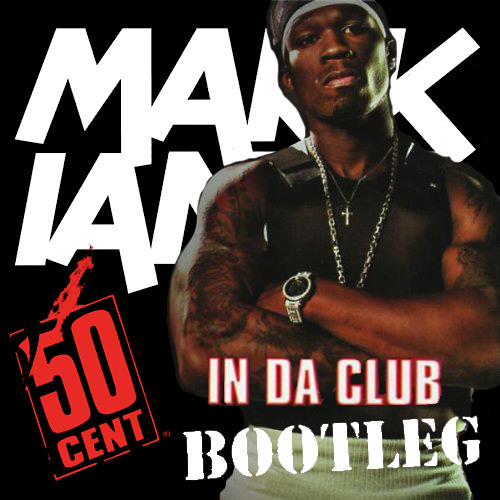 50 Cent - In Da Club (Mark Ianni Bootleg)