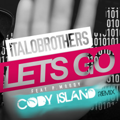 ItaloBrothers feat. P. Moody - Let's Go (CODY ISLAND Remix)