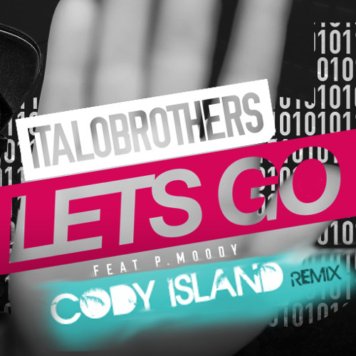 ItaloBrothers feat. P. Moody - Let's Go (CODY ISLAND Remix)