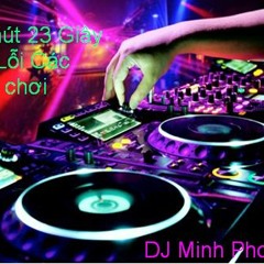 9 phút 23 giây Xin Lỗi Của Một Dân Chơi - DJ Minh Phương