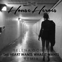 Selena Gomez - The Heart Wants What it Wants (The House Heroes Bootleg)