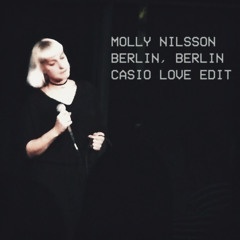Molly Nilsson - Berlin, Berlin (Casio Love Edit)