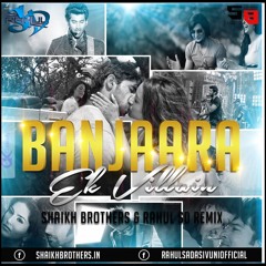 Banjaara - Ek Villain ( Rahul SD - Shaikh Brothers - Remix)