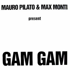 Gam Gam (Riccione Version)- Mauro Pilato & Max Monti - Gam Gam